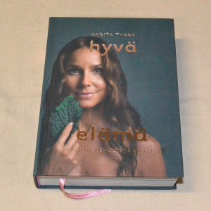 Karita Tykkä Hyvä elämä - Ravintoa keholle ja mielelle